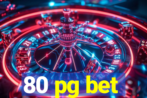 80 pg bet